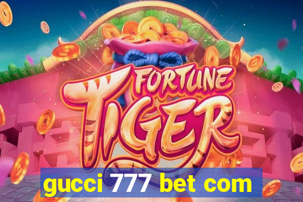 gucci 777 bet com